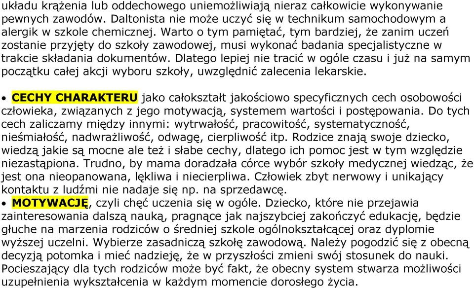 Dlatego lepiej nie tracić w ogóle czasu i już na samym początku całej akcji wyboru szkoły, uwzględnić zalecenia lekarskie.