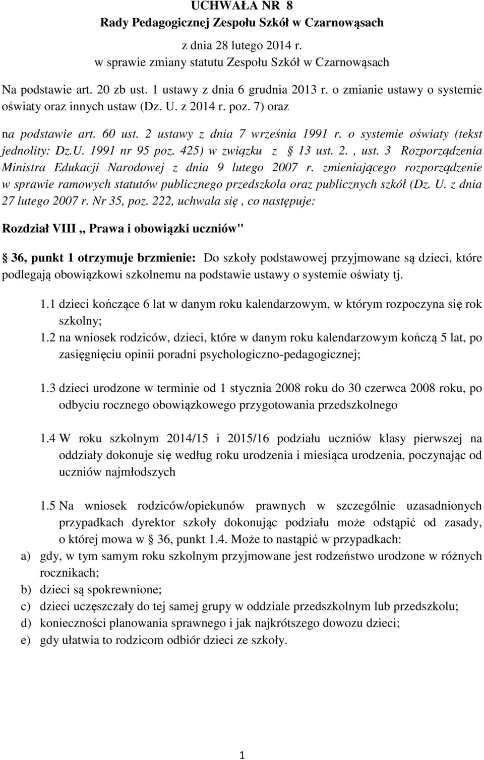 o systemie oświaty (tekst jednolity: Dz.U. 1991 nr 95 poz. 425) w związku z 13 ust. 2., ust. 3 Rozporządzenia Ministra Edukacji Narodowej z dnia 9 lutego 2007 r.