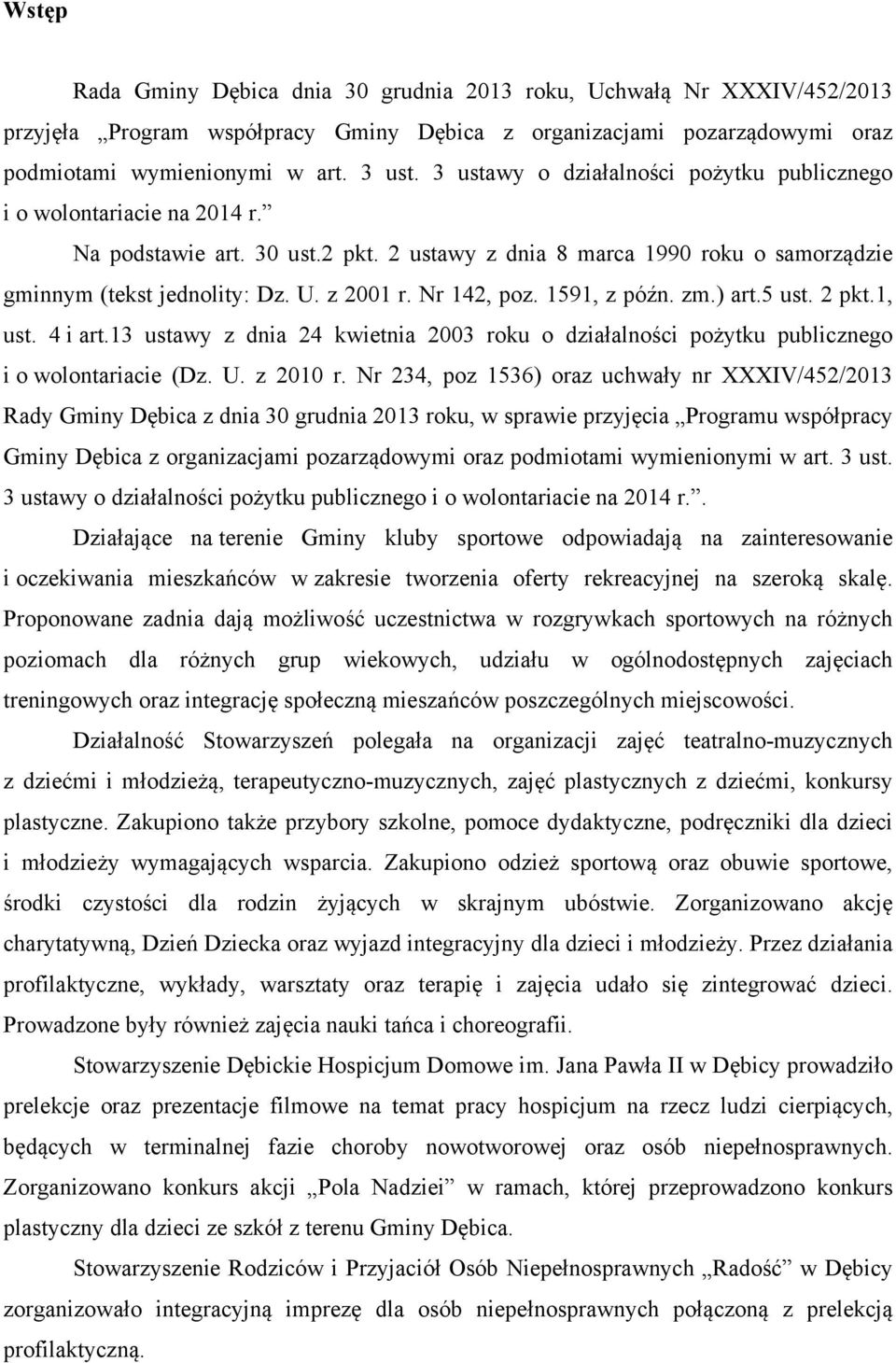 Nr 142, poz. 1591, z późn. zm.) art.5 ust. 2 pkt.1, ust. 4 i art.13 ustawy z dnia 24 kwietnia 2003 roku o działalności pożytku publicznego i o wolontariacie (Dz. U. z 2010 r.