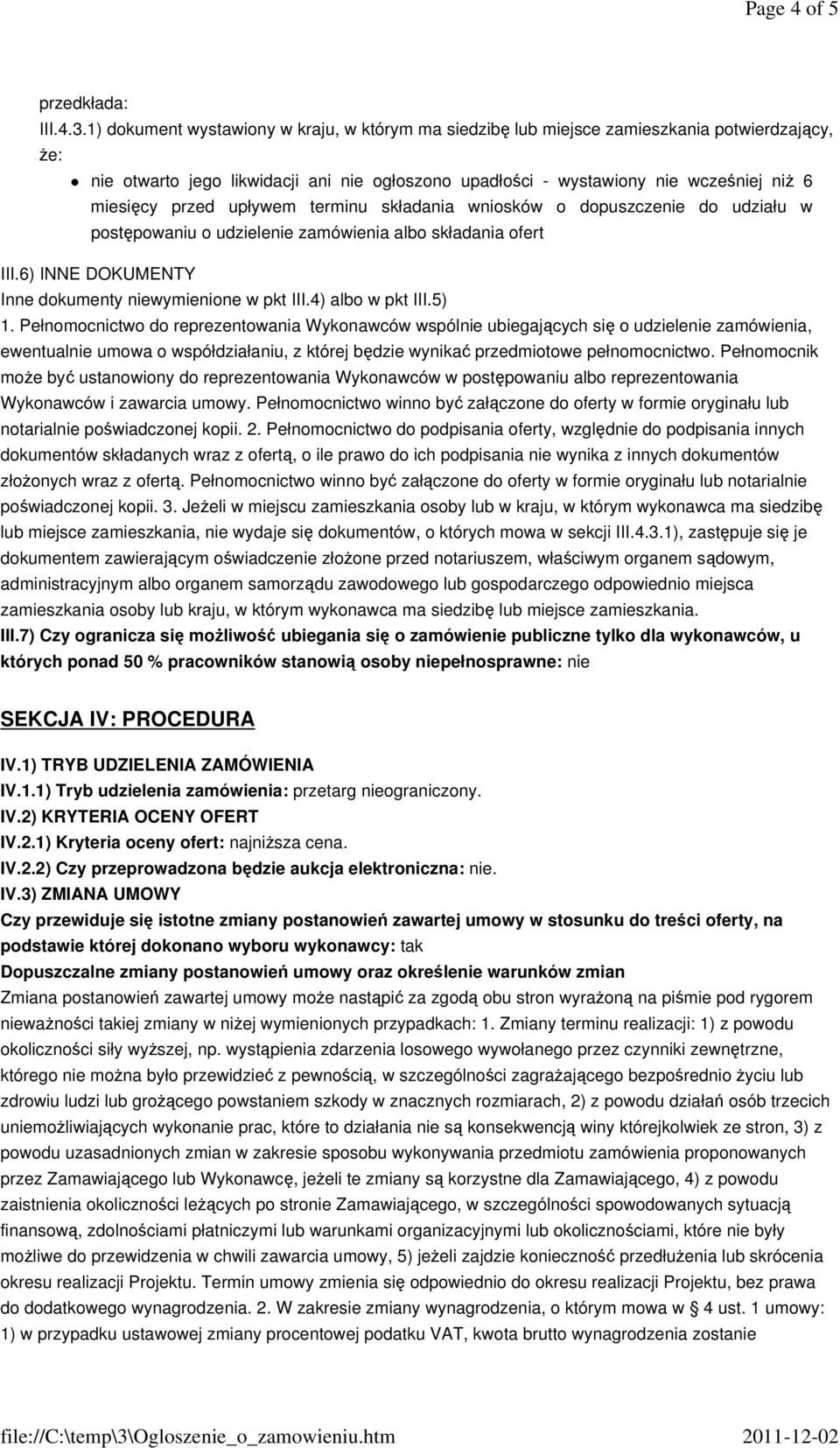 przed upływem terminu składania wniosków o dopuszczenie do udziału w postępowaniu o udzielenie zamówienia albo składania ofert III.6) INNE DOKUMENTY Inne dokumenty niewymienione w pkt III.