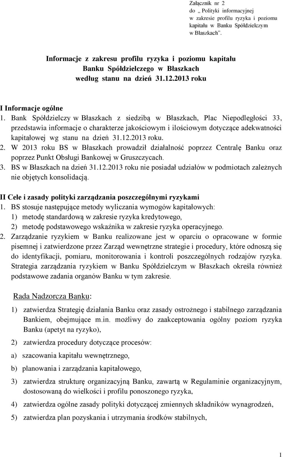 Bank Spółdzielczy w Błaszkach z siedzibą w Błaszkach, Plac Niepodległości 33, przedstawia informacje o charakterze jakościowym i ilościowym dotyczące adekwatności kapitałowej wg stanu na dzień 31.12.