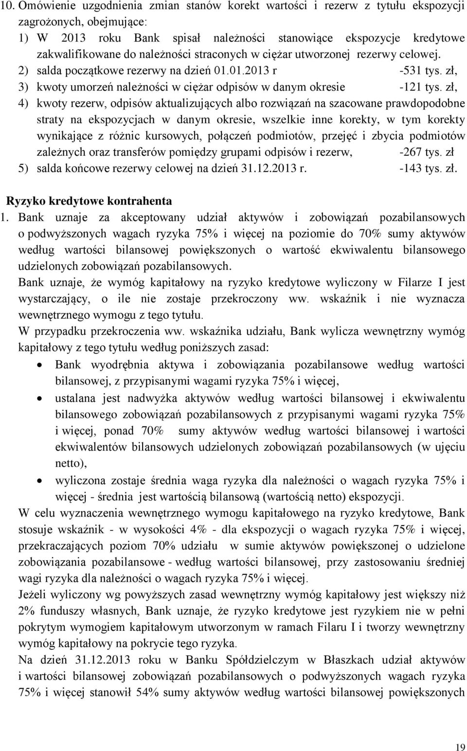 zł, 4) kwoty rezerw, odpisów aktualizujących albo rozwiązań na szacowane prawdopodobne straty na ekspozycjach w danym okresie, wszelkie inne korekty, w tym korekty wynikające z różnic kursowych,