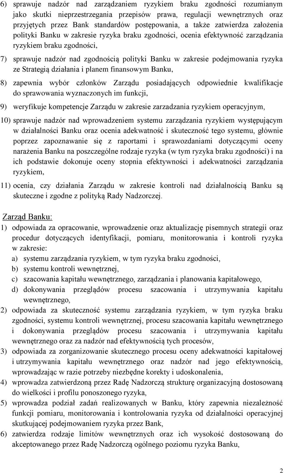 podejmowania ryzyka ze Strategią działania i planem finansowym Banku, 8) zapewnia wybór członków Zarządu posiadających odpowiednie kwalifikacje do sprawowania wyznaczonych im funkcji, 9) weryfikuje