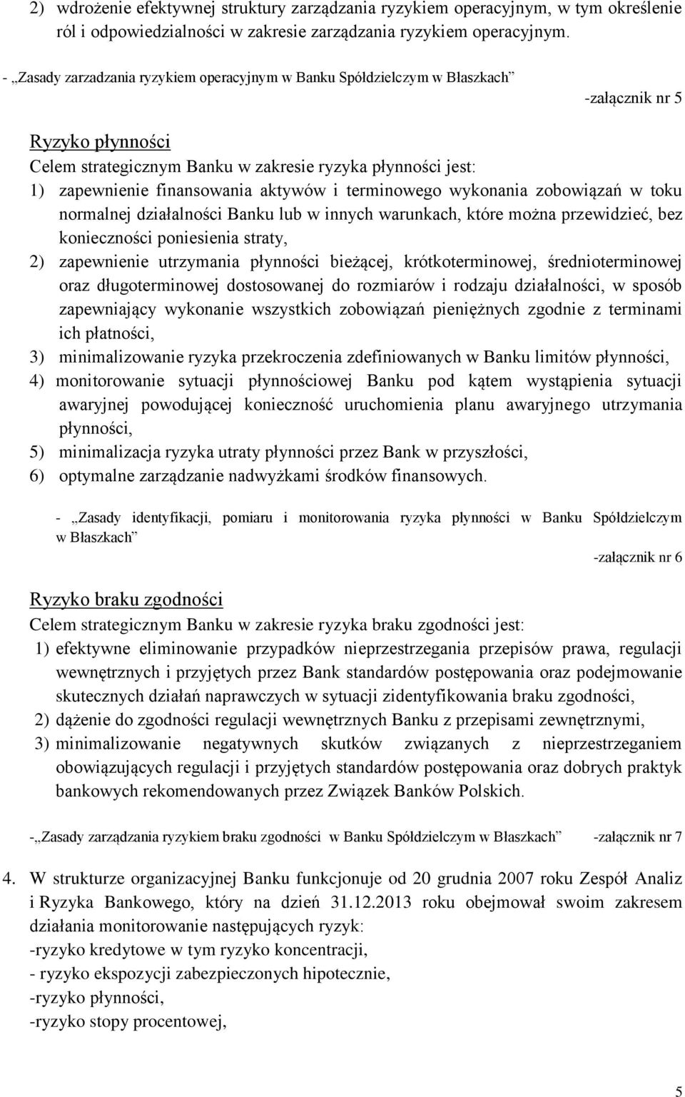 aktywów i terminowego wykonania zobowiązań w toku normalnej działalności Banku lub w innych warunkach, które można przewidzieć, bez konieczności poniesienia straty, 2) zapewnienie utrzymania