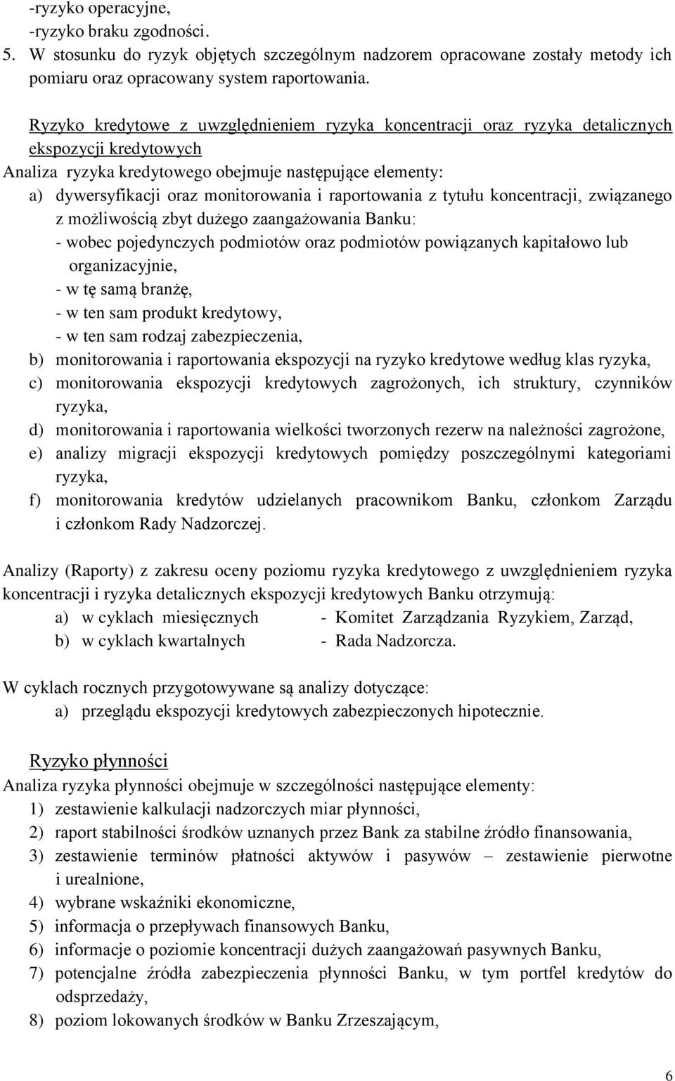 raportowania z tytułu koncentracji, związanego z możliwością zbyt dużego zaangażowania Banku: - wobec pojedynczych podmiotów oraz podmiotów powiązanych kapitałowo lub organizacyjnie, - w tę samą