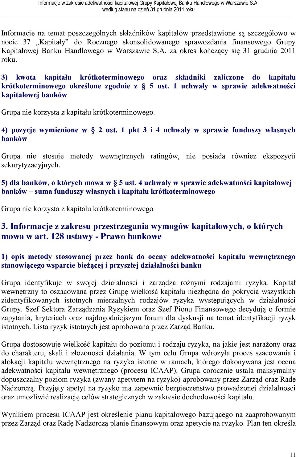 1 uchwały w sprawie adekwatności kapitałowej banków Grupa nie korzysta z kapitału krótkoterminowego. 4) pozycje wymienione w 2 ust.