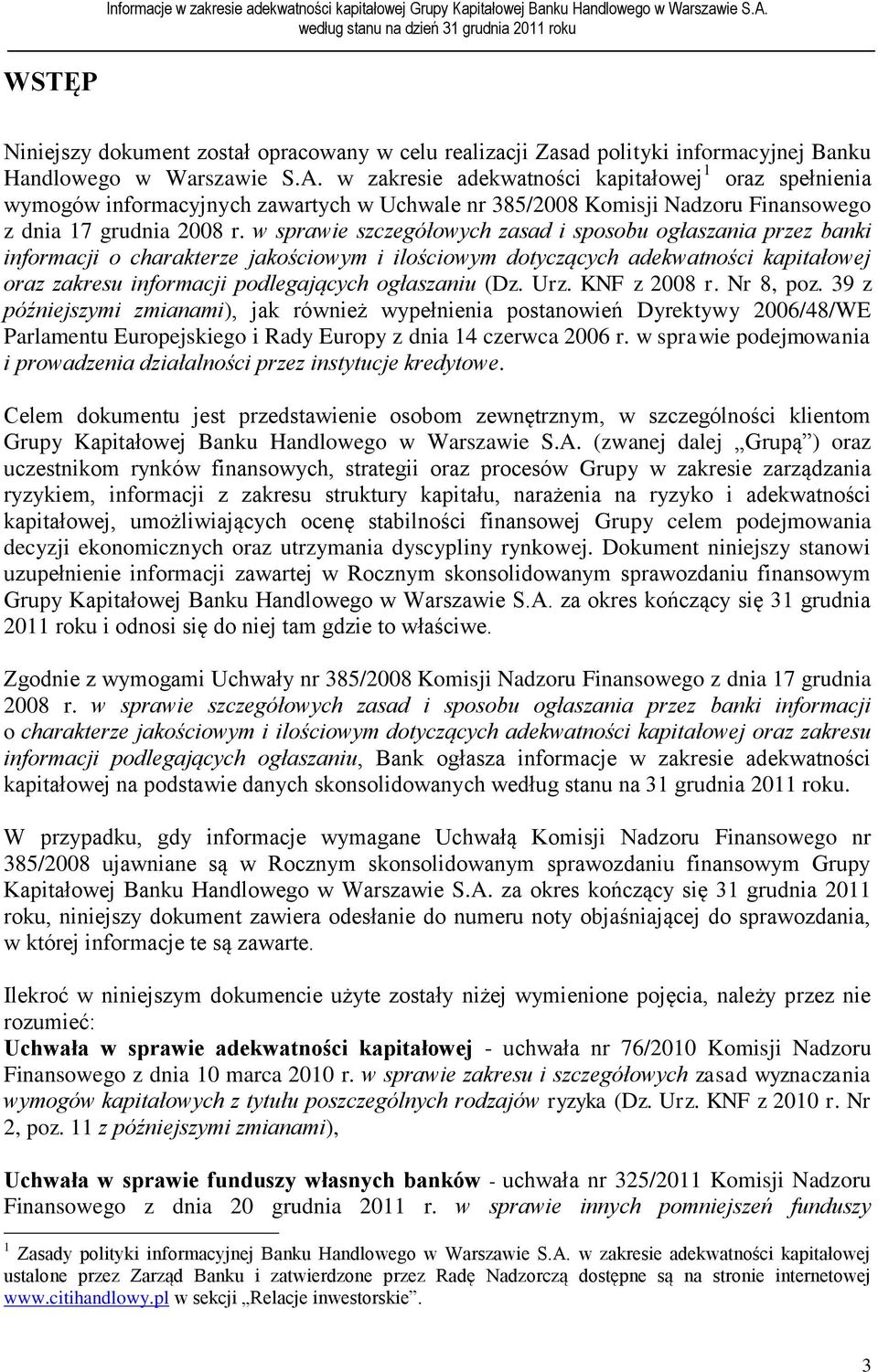 w sprawie szczegółowych zasad i sposobu ogłaszania przez banki informacji o charakterze jakościowym i ilościowym dotyczących adekwatności kapitałowej oraz zakresu informacji podlegających ogłaszaniu