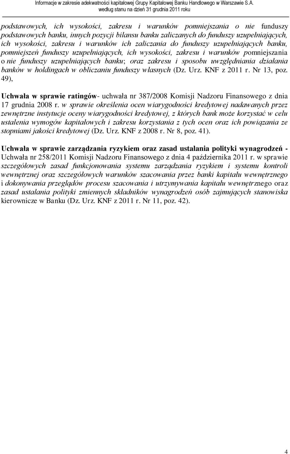 sposobu uwzględniania działania banków w holdingach w obliczaniu funduszy własnych (Dz. Urz. KNF z 2011 r. Nr 13, poz.