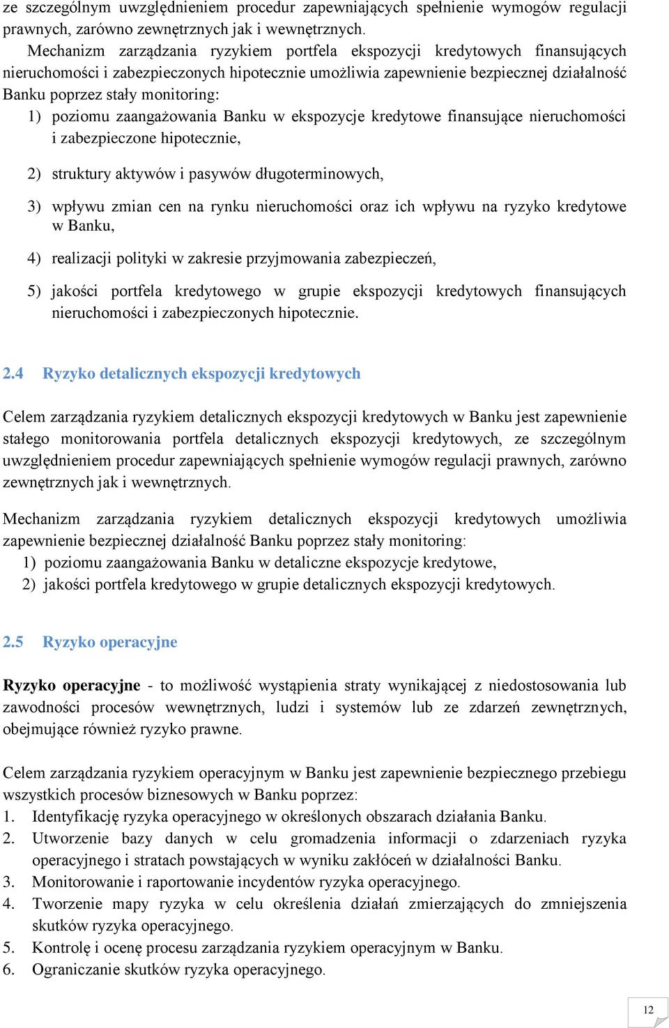 1) poziomu zaangażowania Banku w ekspozycje kredytowe finansujące nieruchomości i zabezpieczone hipotecznie, 2) struktury aktywów i pasywów długoterminowych, 3) wpływu zmian cen na rynku