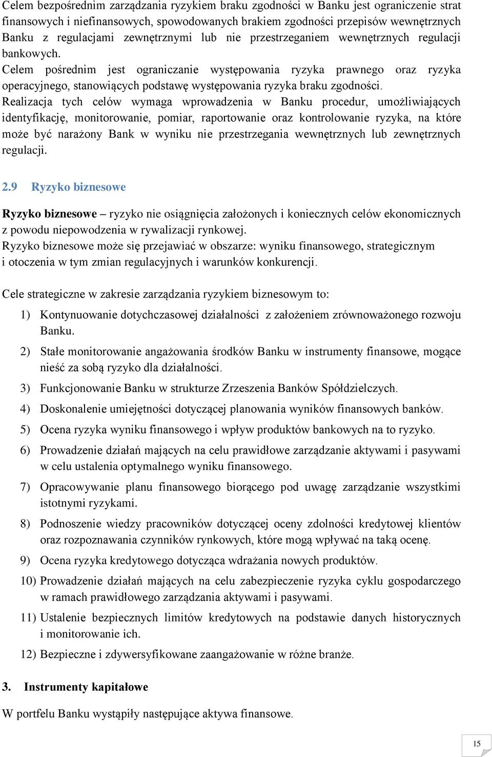 Celem pośrednim jest ograniczanie występowania ryzyka prawnego oraz ryzyka operacyjnego, stanowiących podstawę występowania ryzyka braku zgodności.