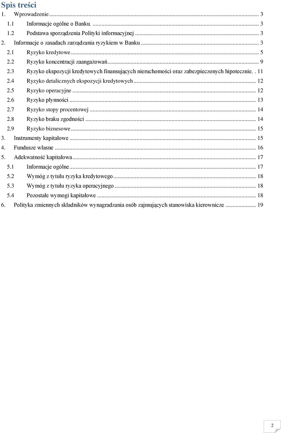 5 Ryzyko operacyjne... 12 2.6 Ryzyko płynności... 13 2.7 Ryzyko stopy procentowej... 14 2.8 Ryzyko braku zgodności... 14 2.9 Ryzyko biznesowe... 15 3. Instrumenty kapitałowe... 15 4. Fundusze własne.