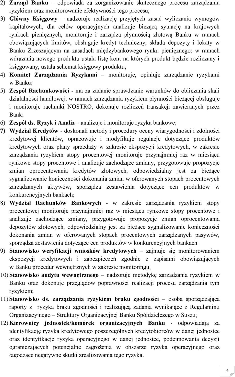 kredyt techniczny, składa depozyty i lokaty w Banku Zrzeszającym na zasadach międzybankowego rynku pieniężnego; w ramach wdrażania nowego produktu ustala listę kont na których produkt będzie