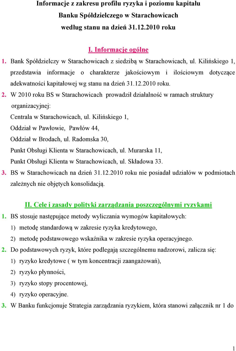 Kilińskiego 1, przedstawia informacje o charakterze jakościowym i ilościowym dotyczące adekwatności kapitałowej wg stanu na dzień 31.12.21 roku. 2.