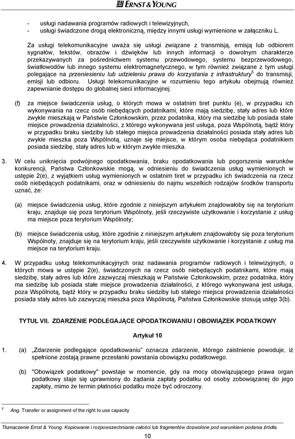 pośrednictwem systemu przewodowego, systemu bezprzewodowego, światłowodów lub innego systemu elektromagnetycznego, w tym również związane z tym usługi polegające na przeniesieniu lub udzieleniu prawa