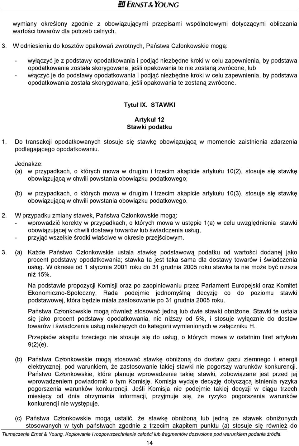 skorygowana, jeśli opakowania te nie zostaną zwrócone, lub - włączyć je do podstawy opodatkowania i podjąć niezbędne kroki w celu zapewnienia, by podstawa opodatkowania została skorygowana, jeśli