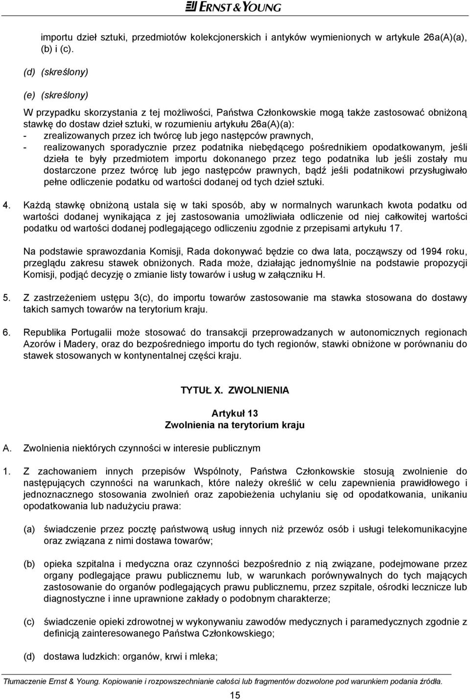 zrealizowanych przez ich twórcę lub jego następców prawnych, - realizowanych sporadycznie przez podatnika niebędącego pośrednikiem opodatkowanym, jeśli dzieła te były przedmiotem importu dokonanego