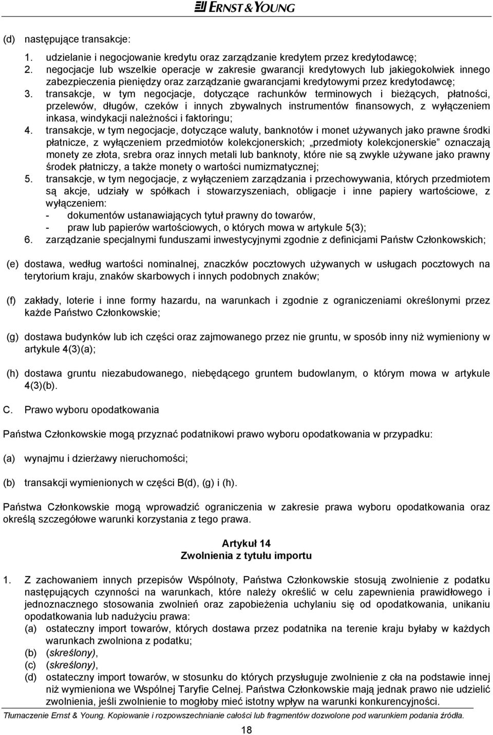 transakcje, w tym negocjacje, dotyczące rachunków terminowych i bieżących, płatności, przelewów, długów, czeków i innych zbywalnych instrumentów finansowych, z wyłączeniem inkasa, windykacji