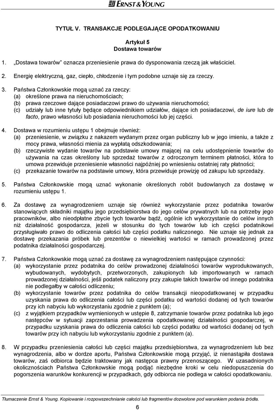 Państwa Członkowskie mogą uznać za rzeczy: (a) określone prawa na nieruchomościach; (b) prawa rzeczowe dające posiadaczowi prawo do używania nieruchomości; (c) udziały lub inne tytuły będące