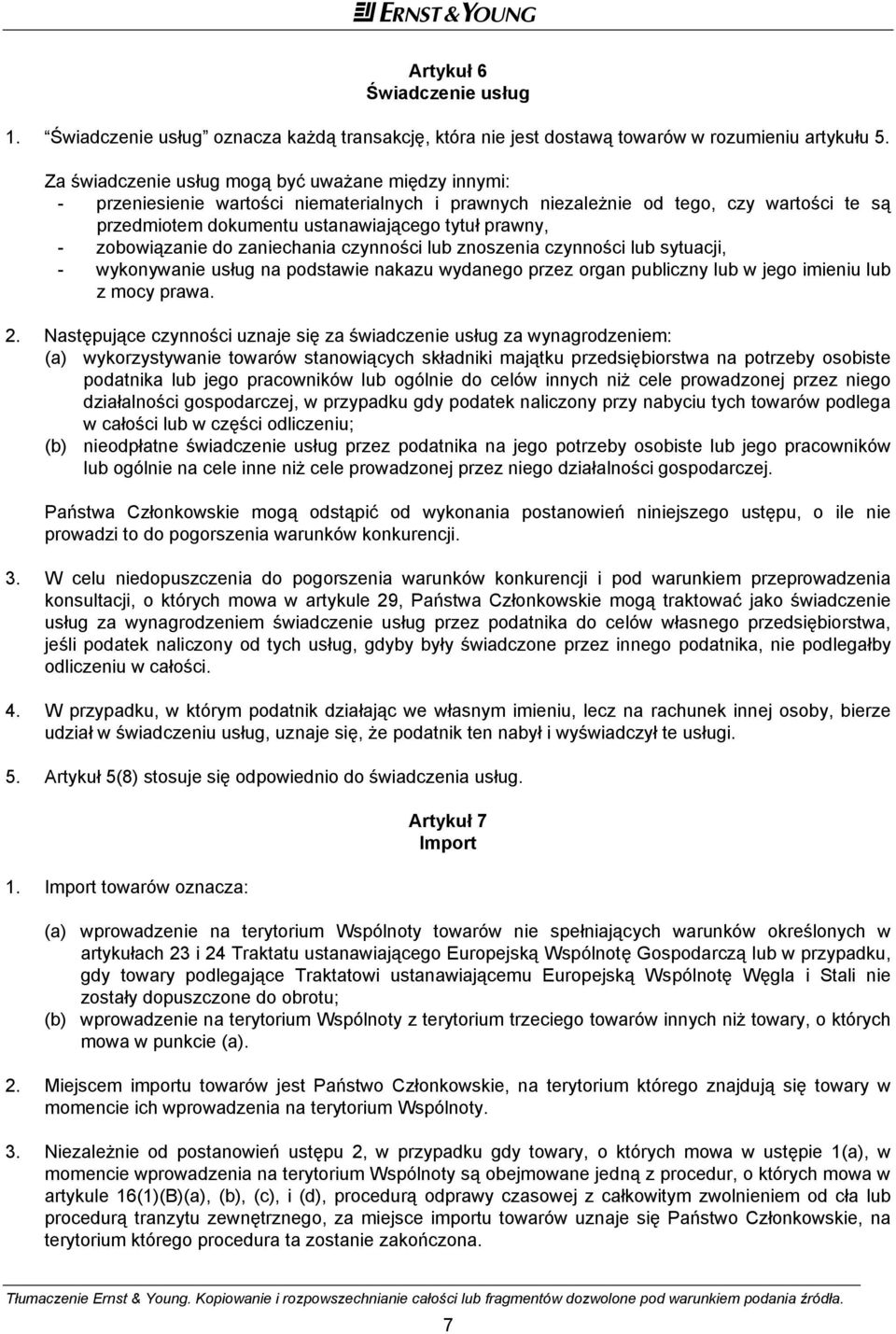 zobowiązanie do zaniechania czynności lub znoszenia czynności lub sytuacji, - wykonywanie usług na podstawie nakazu wydanego przez organ publiczny lub w jego imieniu lub z mocy prawa. 2.