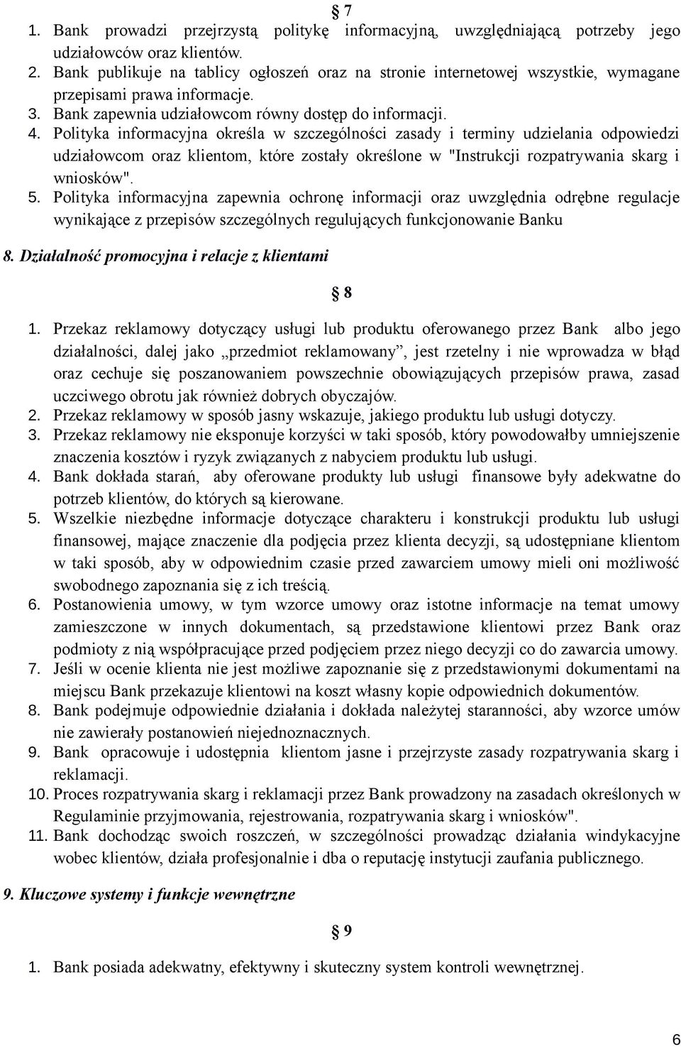 Polityka informacyjna określa w szczególności zasady i terminy udzielania odpowiedzi udziałowcom oraz klientom, które zostały określone w "Instrukcji rozpatrywania skarg i wniosków". 5.