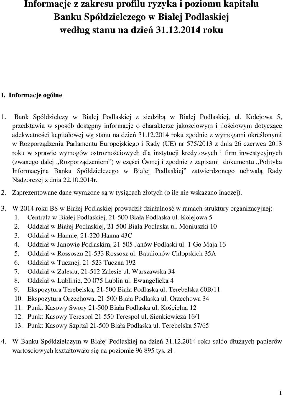 Kolejowa 5, przedstawia w sposób dostępny informacje o charakterze jakościowym i ilościowym dotyczące adekwatności kapitałowej wg stanu na dzień 31.12.