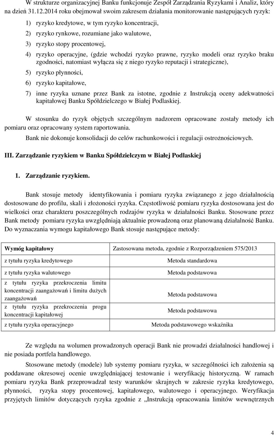 procentowej, 4) ryzyko operacyjne, (gdzie wchodzi ryzyko prawne, ryzyko modeli oraz ryzyko braku zgodności, natomiast wyłącza się z niego ryzyko reputacji i strategiczne), 5) ryzyko płynności, 6)