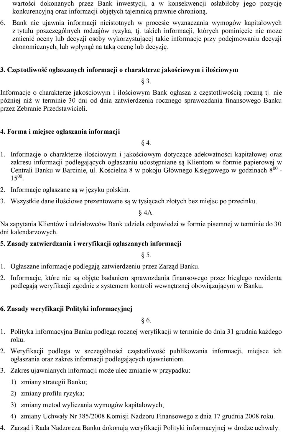 takich informacji, których pominięcie nie może zmienić oceny lub decyzji osoby wykorzystującej takie informacje przy podejmowaniu decyzji ekonomicznych, lub wpłynąć na taką ocenę lub decyzję. 3.