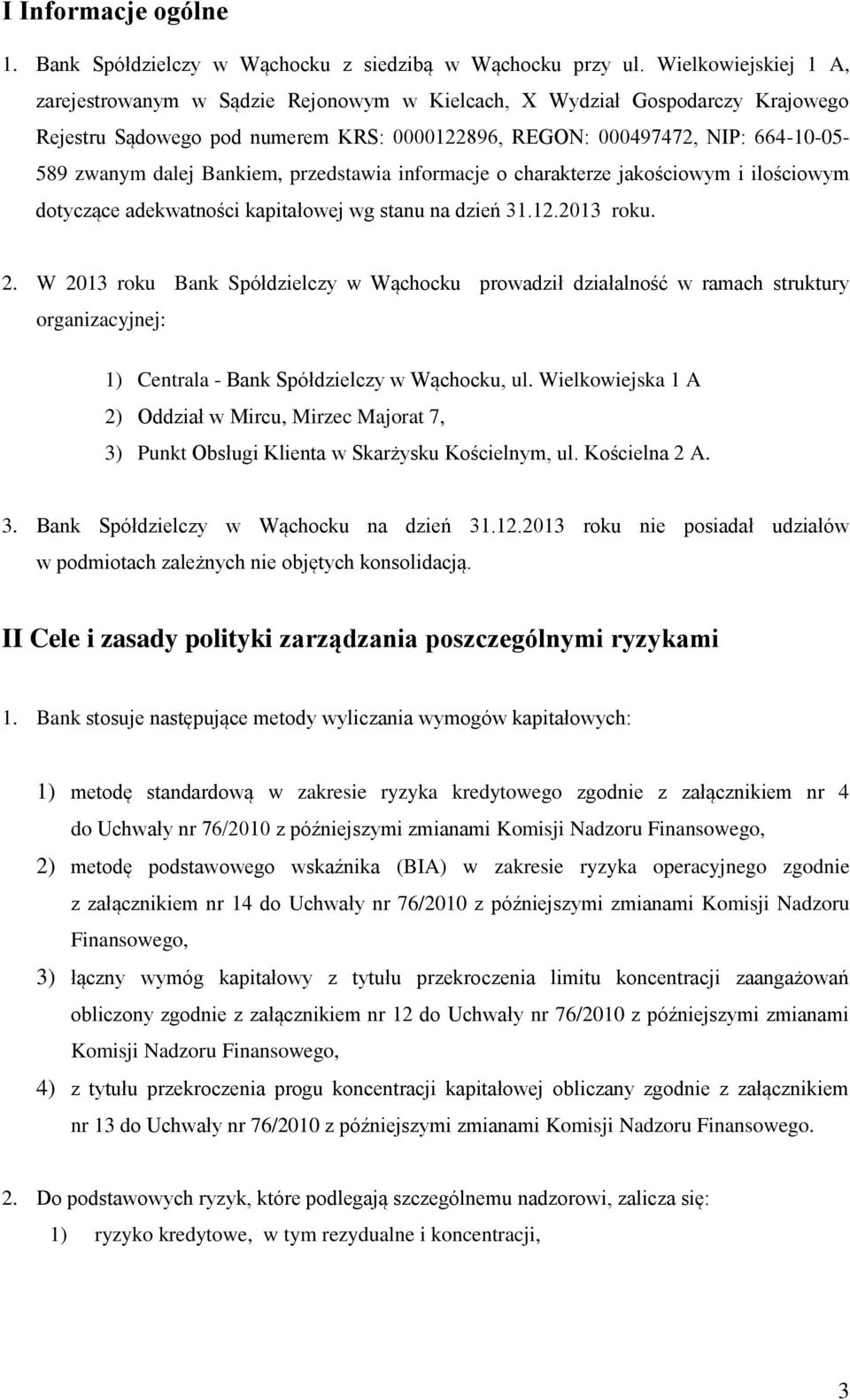 przedstawia informacje o charakterze jakościowym i ilościowym dotyczące adekwatności kapitałowej wg stanu na dzień 31.12.213 roku. 2.