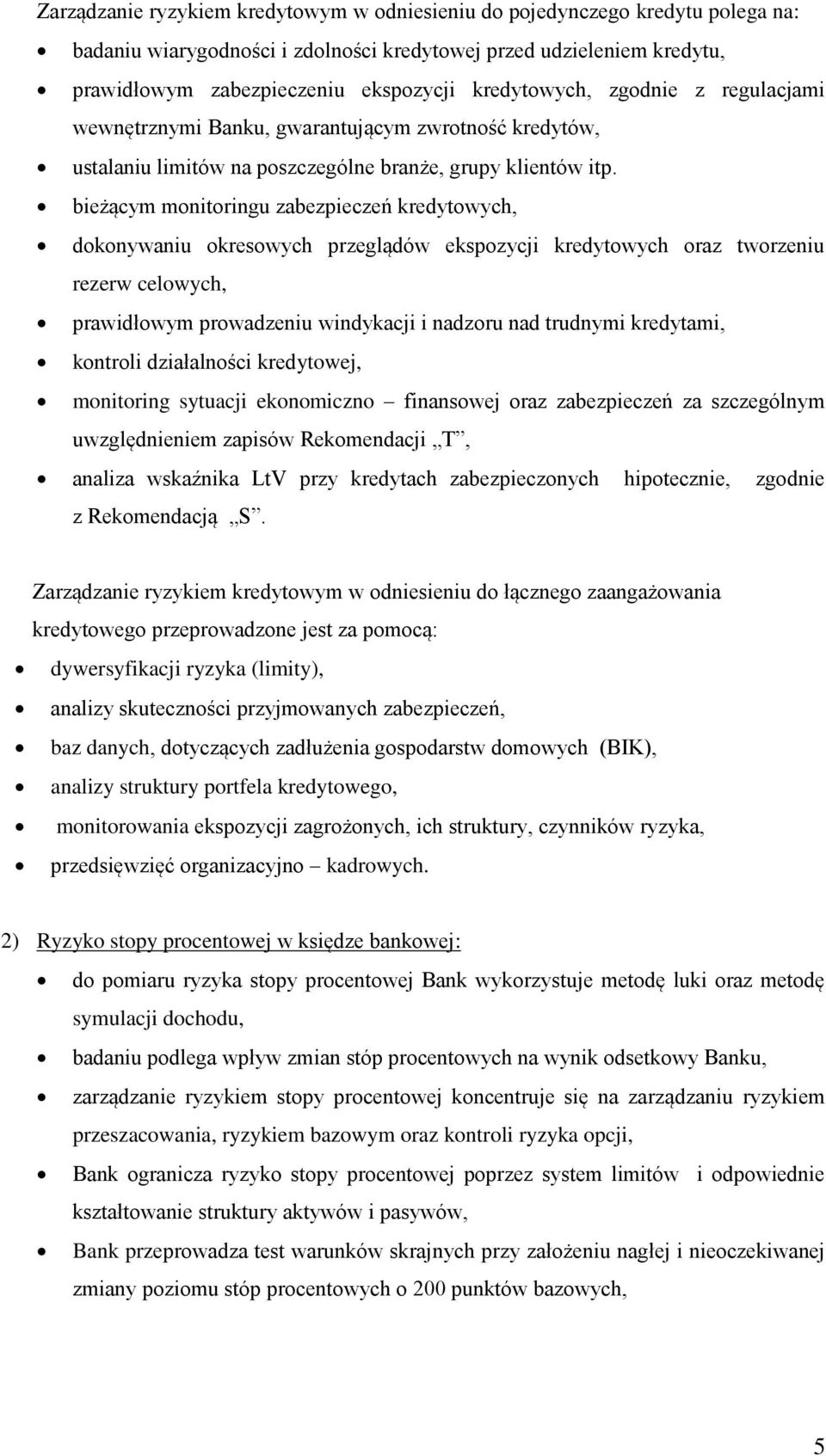 bieżącym monitoringu zabezpieczeń kredytowych, dokonywaniu okresowych przeglądów ekspozycji kredytowych oraz tworzeniu rezerw celowych, prawidłowym prowadzeniu windykacji i nadzoru nad trudnymi