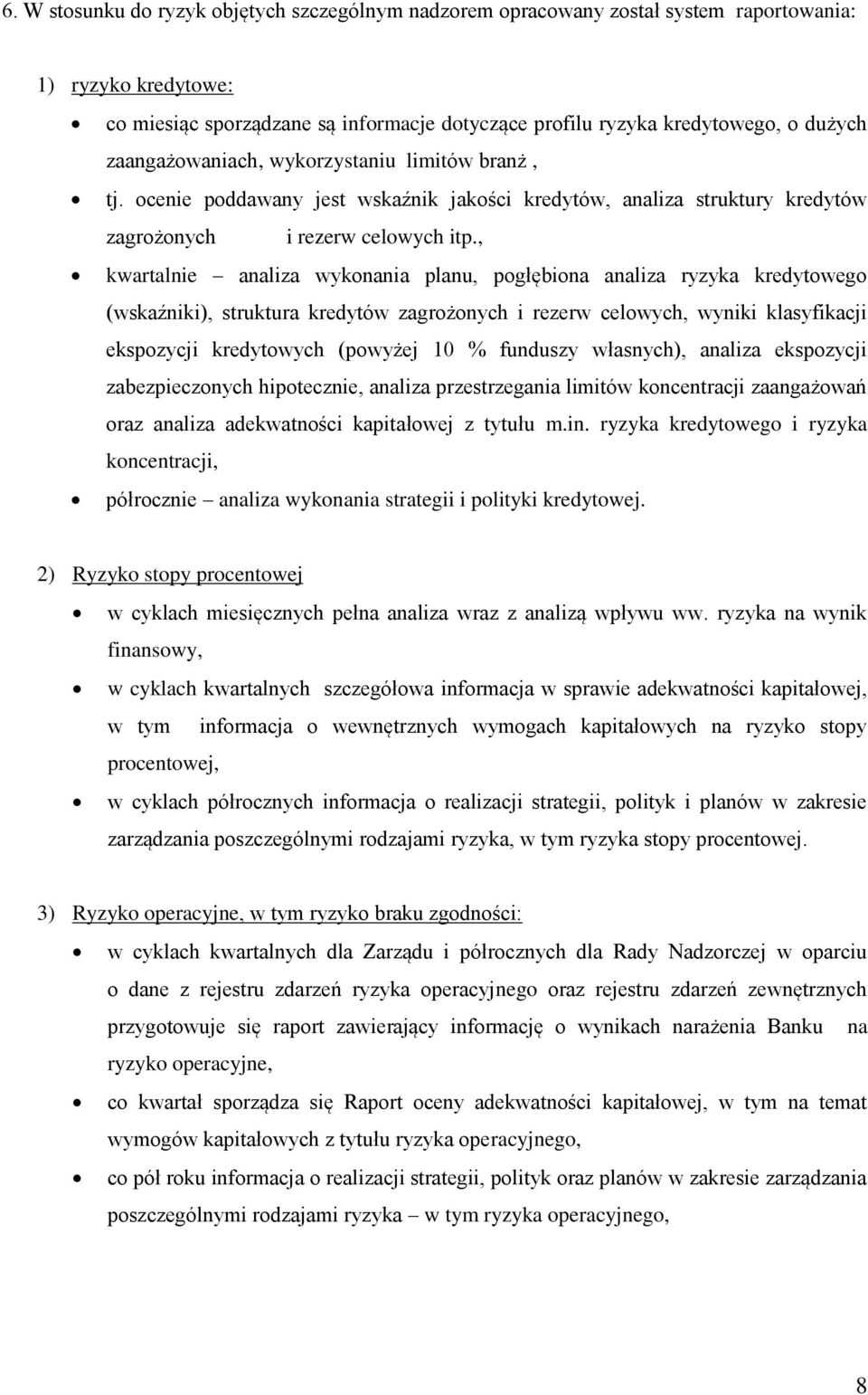 , kwartalnie analiza wykonania planu, pogłębiona analiza ryzyka kredytowego (wskaźniki), struktura kredytów zagrożonych i rezerw celowych, wyniki klasyfikacji ekspozycji kredytowych (powyżej 1 %