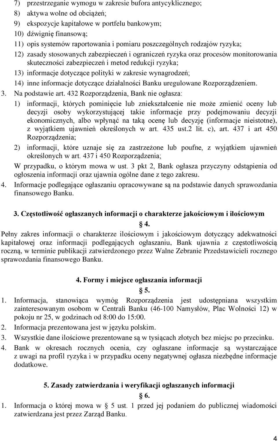 polityki w zakresie wynagrodzeń; 14) inne informacje dotyczące działalności Banku uregulowane Rozporządzeniem. 3. Na podstawie art.