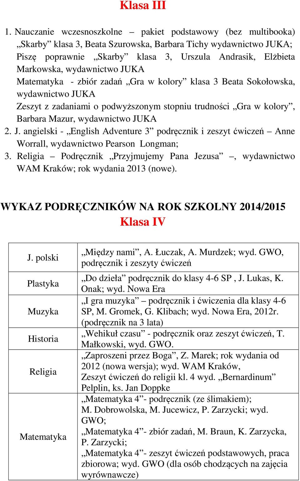 wydawnictwo JUKA Matematyka - zbiór zadań Gra w kolory klasa 3 Beata Sokołowska, wydawnictwo JUKA Zeszyt z zadaniami o podwyższonym stopniu trudności Gra w kolory, Barbara Mazur, wydawnictwo JUKA 2.