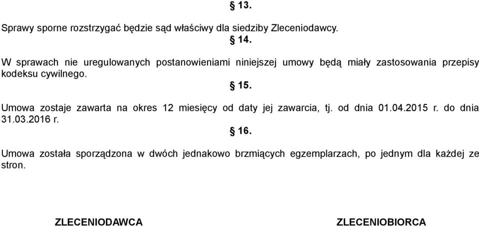 cywilnego. 15. Umowa zostaje zawarta na okres 12 miesięcy od daty jej zawarcia, tj. od dnia 01.04.2015 r.