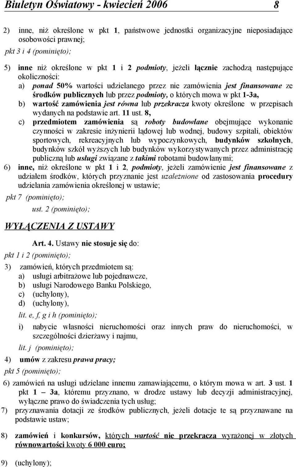 równa lub przekracza kwoty określone w przepisach wydanych na podstawie art. 11 ust.