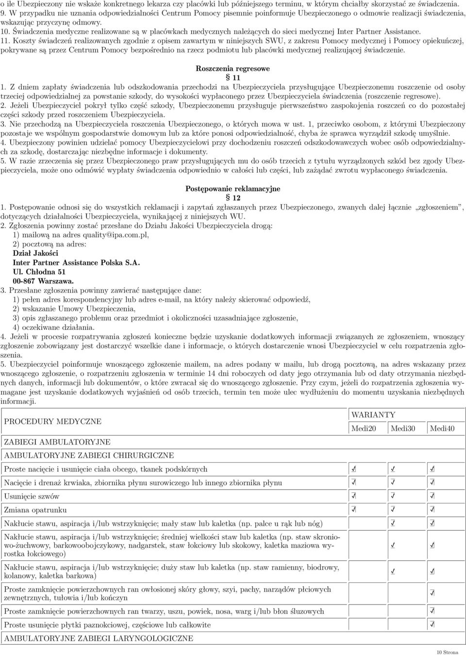 Świadczenia medyczne realizowane są w placówkach medycznych należących do sieci medycznej Inter Partner Assistance. 11.