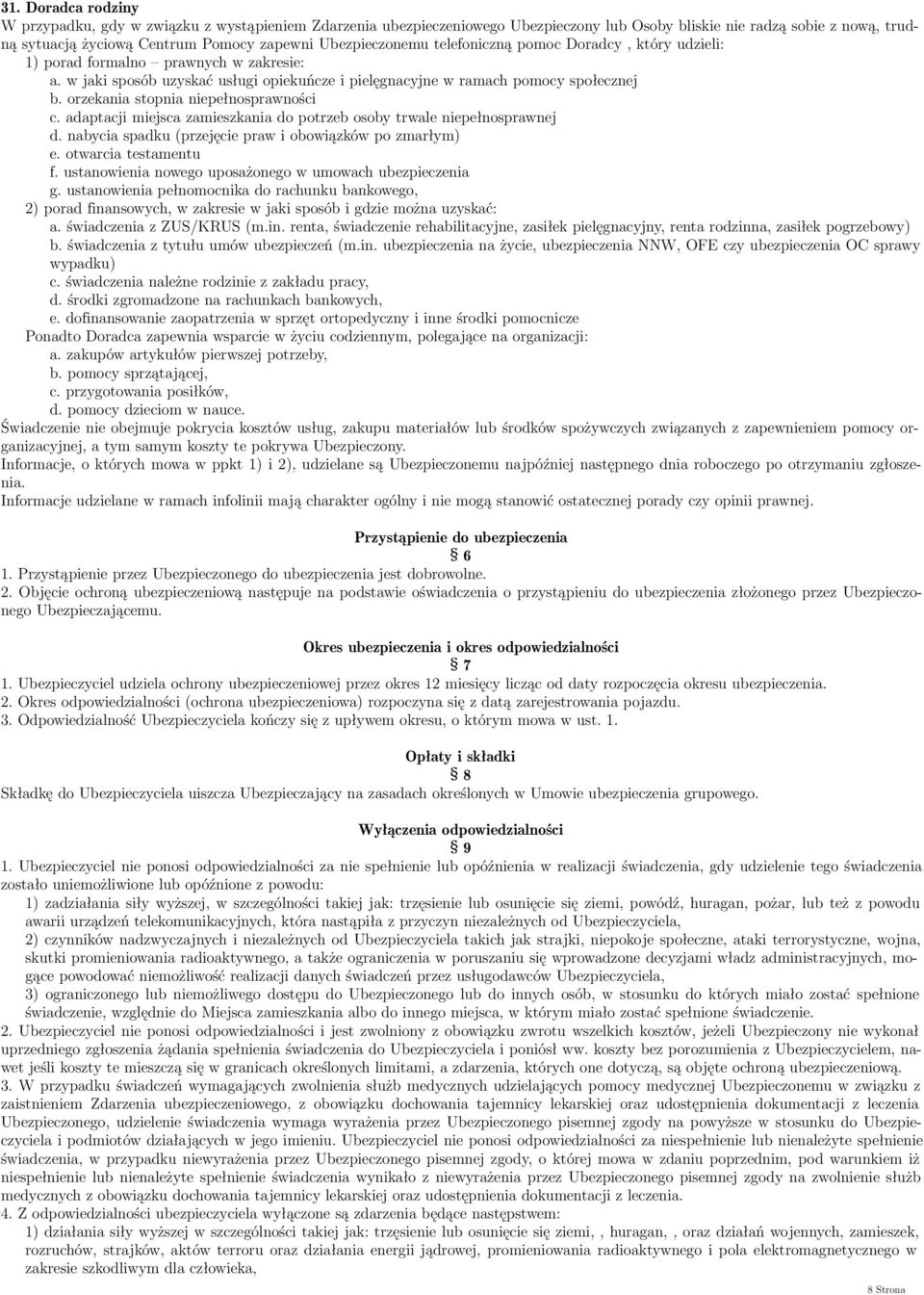 orzekania stopnia niepełnosprawności c. adaptacji miejsca zamieszkania do potrzeb osoby trwale niepełnosprawnej d. nabycia spadku (przejęcie praw i obowiązków po zmarłym) e. otwarcia testamentu f.