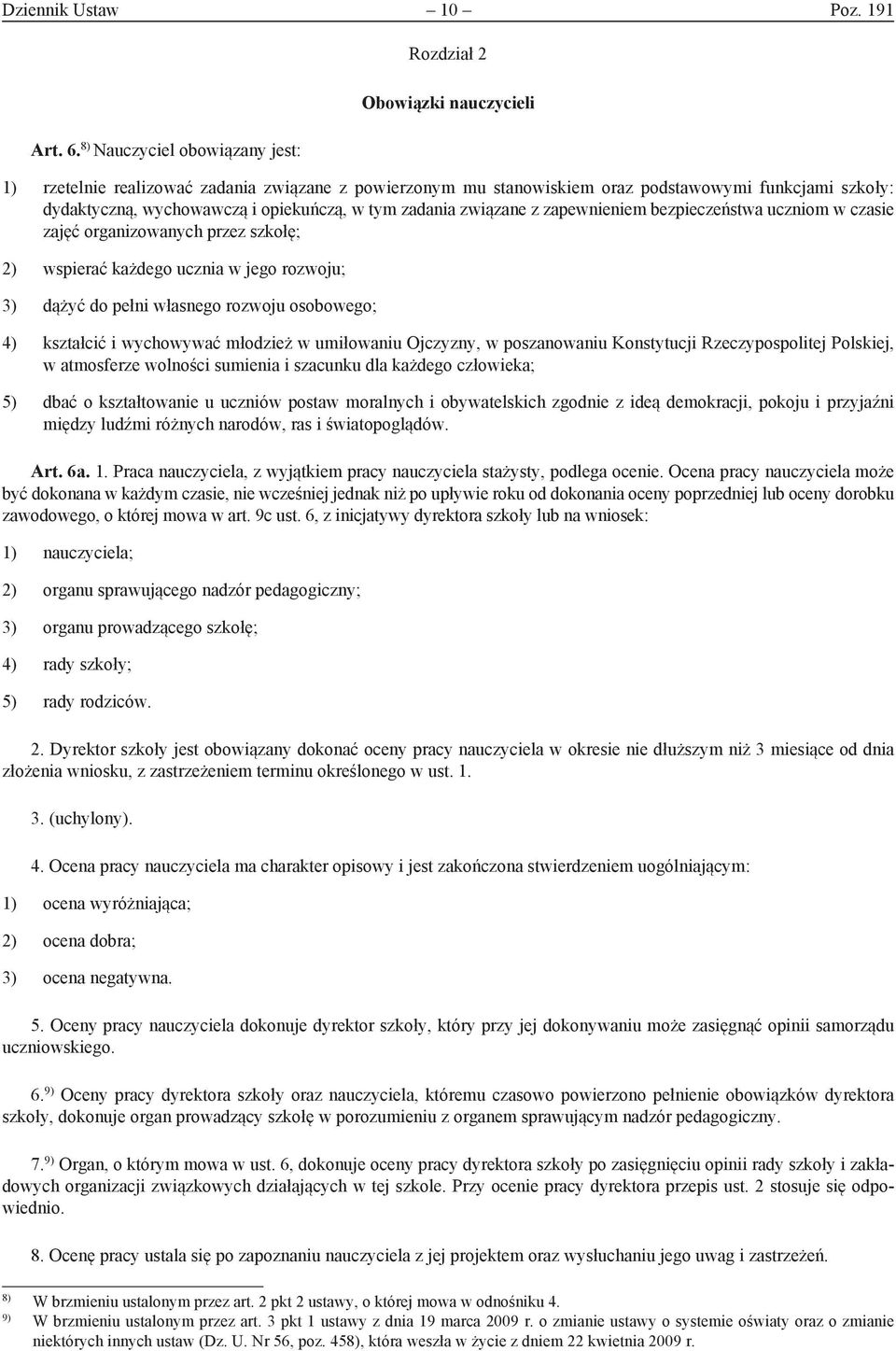 opiekuńczą, w tym zadania związane z zapewnieniem bezpieczeństwa uczniom w czasie zajęć organizowanych przez szkołę; 2) wspierać każdego ucznia w jego rozwoju; 3) dążyć do pełni własnego rozwoju