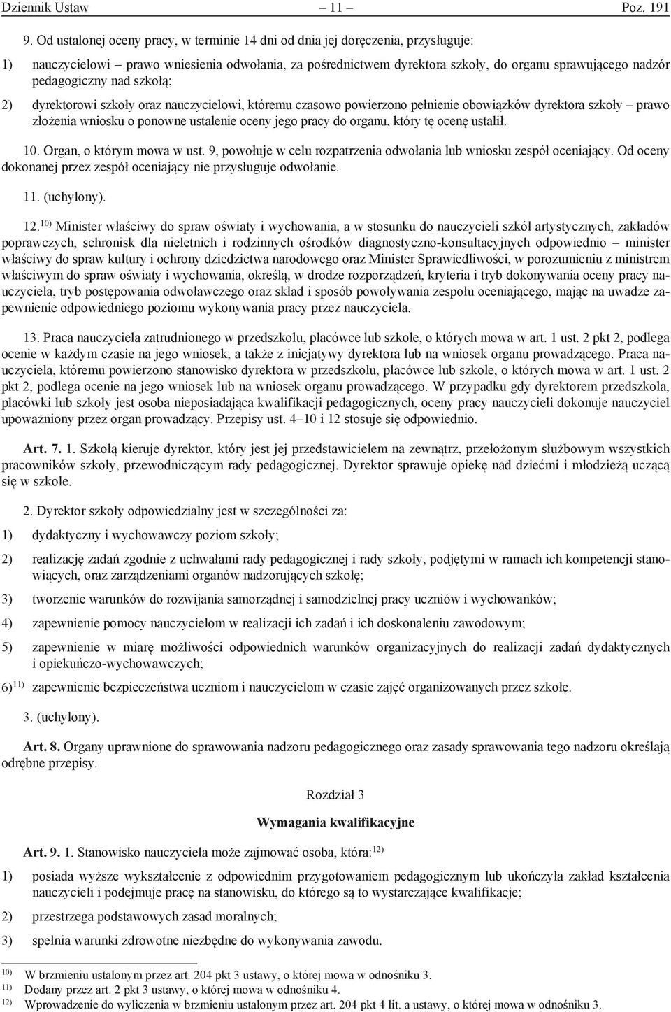 pedagogiczny nad szkołą; 2) dyrektorowi szkoły oraz nauczycielowi, któremu czasowo powierzono pełnienie obowiązków dyrektora szkoły prawo złożenia wniosku o ponowne ustalenie oceny jego pracy do