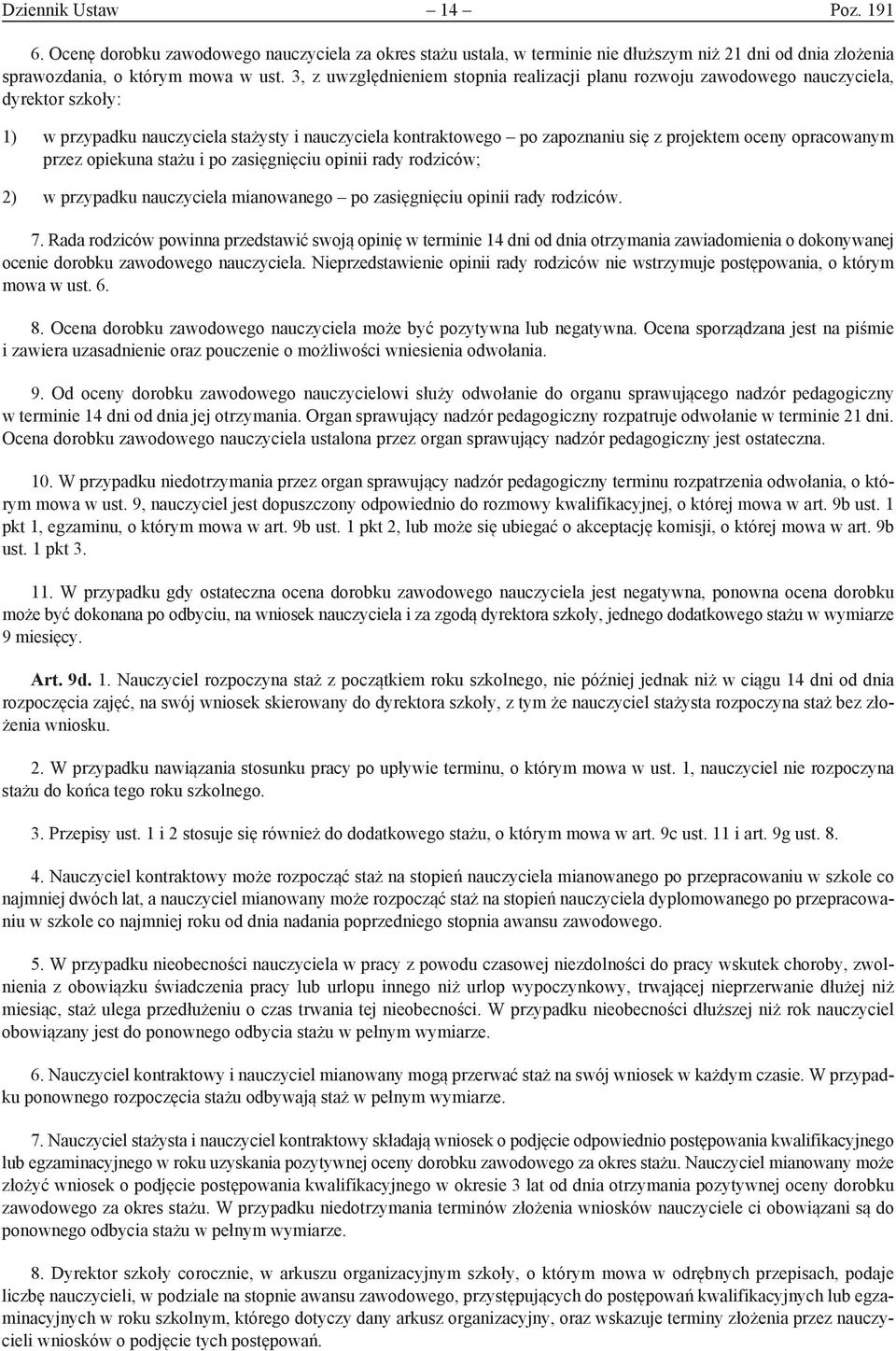 opracowanym przez opiekuna stażu i po zasięgnięciu opinii rady rodziców; 2) w przypadku nauczyciela mianowanego po zasięgnięciu opinii rady rodziców. 7.