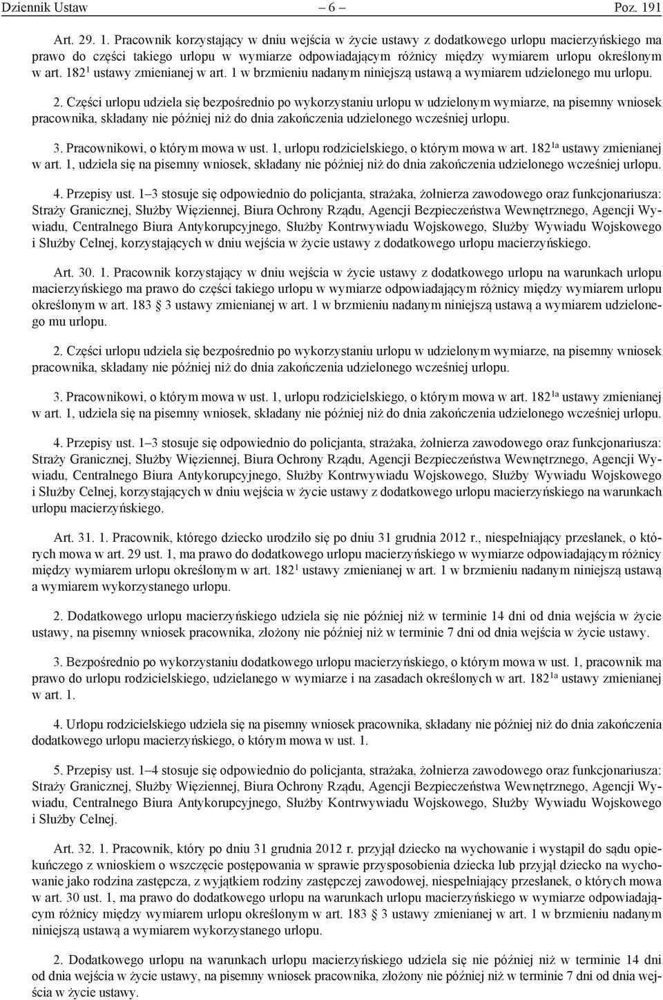 Pracownik korzystający w dniu wejścia w życie ustawy z dodatkowego urlopu macierzyńskiego ma prawo do części takiego urlopu w wymiarze odpowiadającym różnicy między wymiarem urlopu określonym w art.