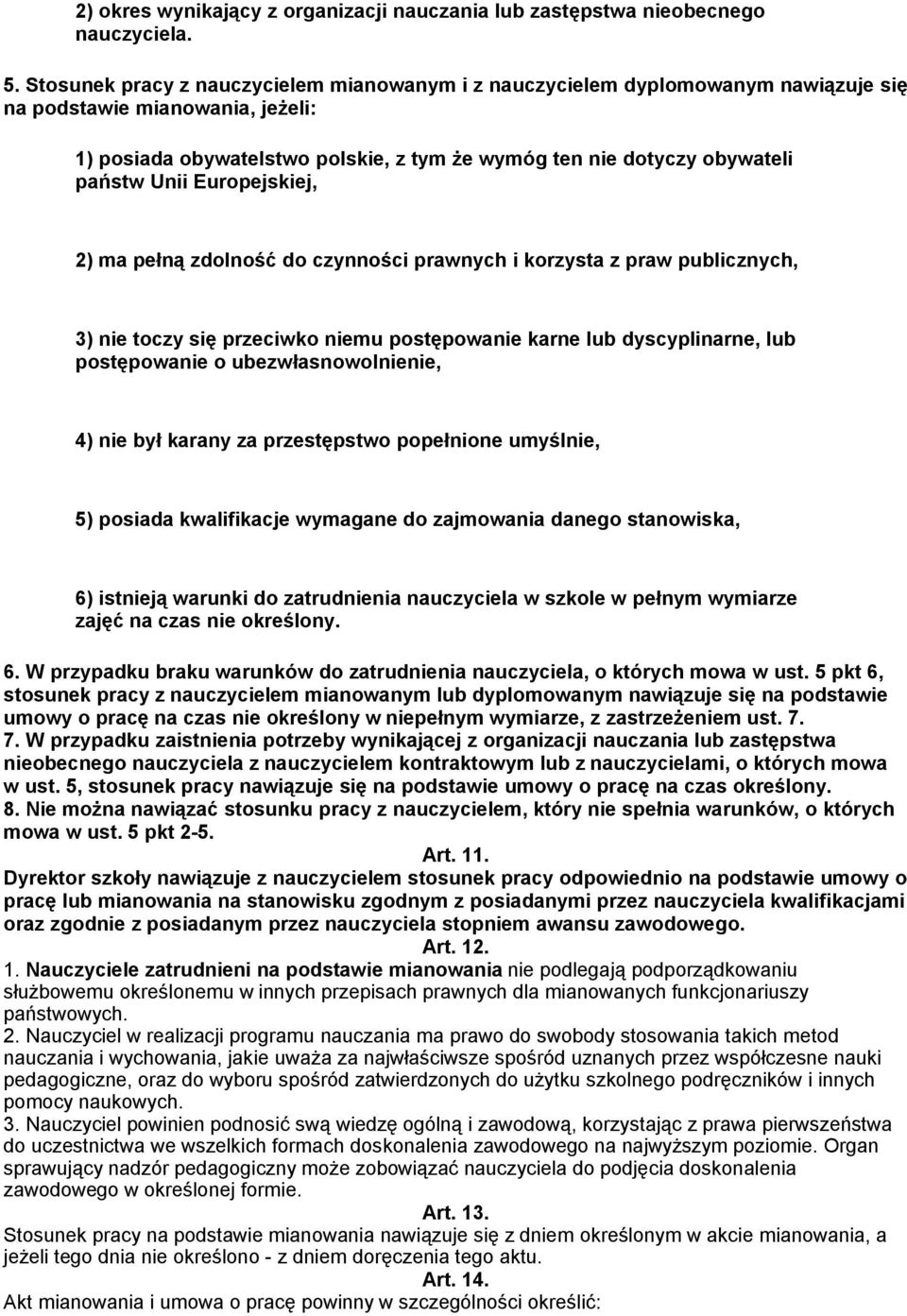 Unii Europejskiej, 2) ma pełną zdolność do czynności prawnych i korzysta z praw publicznych, 3) nie toczy się przeciwko niemu postępowanie karne lub dyscyplinarne, lub postępowanie o