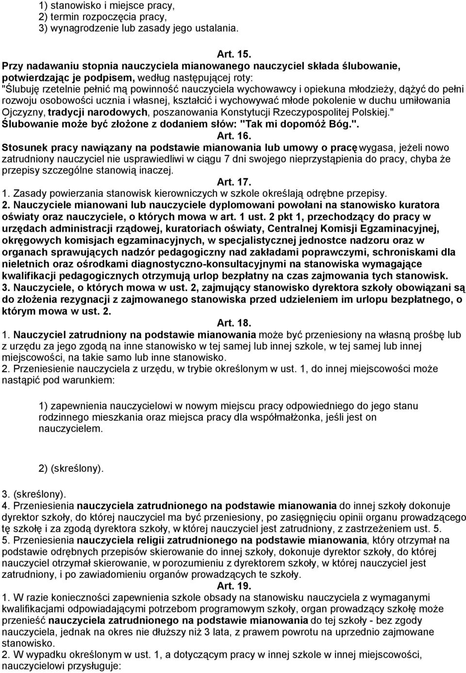 opiekuna młodzieży, dążyć do pełni rozwoju osobowości ucznia i własnej, kształcić i wychowywać młode pokolenie w duchu umiłowania Ojczyzny, tradycji narodowych, poszanowania Konstytucji