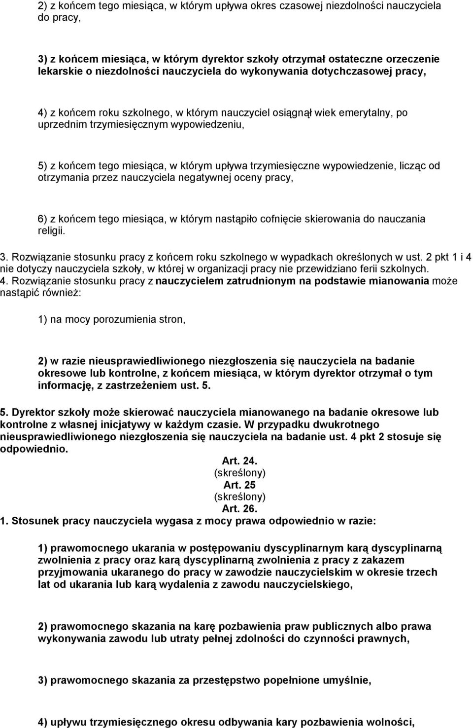 którym upływa trzymiesięczne wypowiedzenie, licząc od otrzymania przez nauczyciela negatywnej oceny pracy, 6) z końcem tego miesiąca, w którym nastąpiło cofnięcie skierowania do nauczania religii. 3.