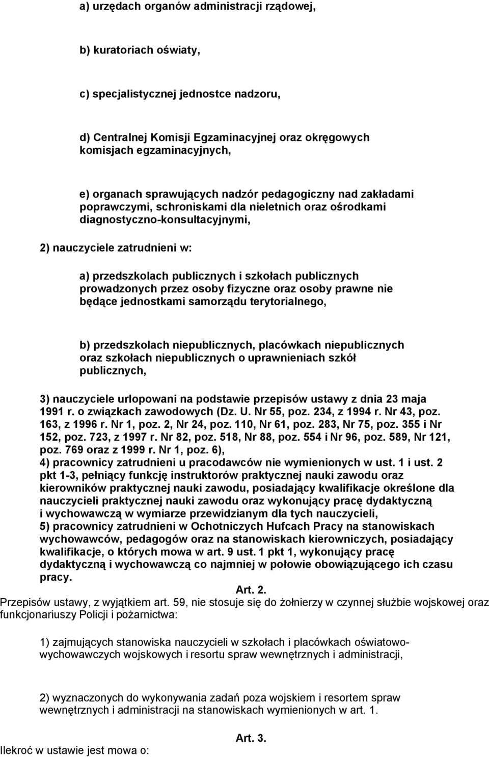 szkołach publicznych prowadzonych przez osoby fizyczne oraz osoby prawne nie będące jednostkami samorządu terytorialnego, b) przedszkolach niepublicznych, placówkach niepublicznych oraz szkołach