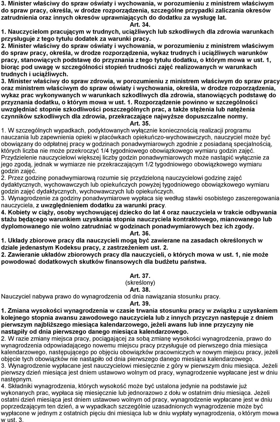 Nauczycielom pracującym w trudnych, uciążliwych lub szkodliwych dla zdrowia warunkach przysługuje z tego tytułu dodatek za warunki pracy. 2.