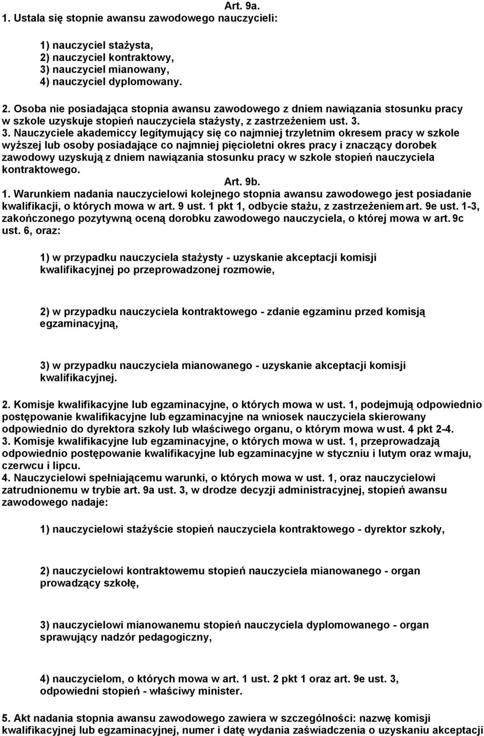 Osoba nie posiadająca stopnia awansu zawodowego z dniem nawiązania stosunku pracy w szkole uzyskuje stopień nauczyciela stażysty, z zastrzeżeniem ust. 3.