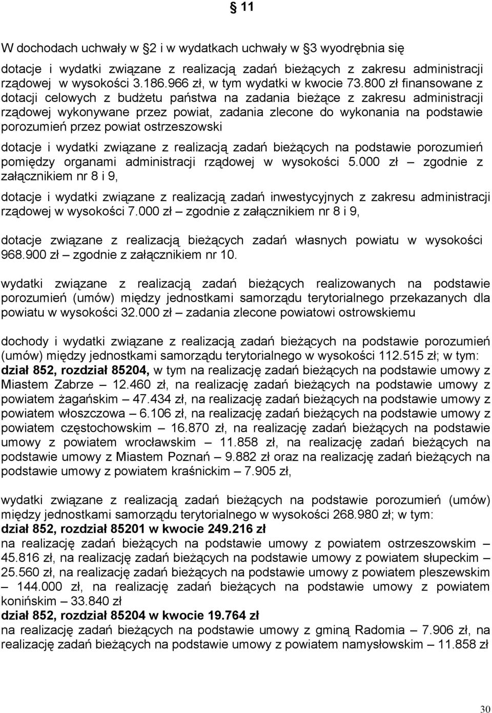 800 zł finansowane z dotacji celowych z budżetu państwa na zadania bieżące z zakresu administracji rządowej wykonywane przez powiat, zadania zlecone do wykonania na podstawie porozumień przez powiat