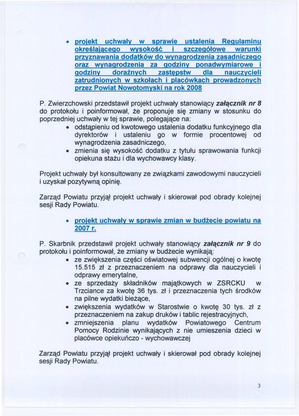 Zwierzchowski przedstawhprojekt uchwaty stanowiqcy za/cfcznik nr 8 do protokotu i poinformowat, ze proponuje si~ zmiany w stosunku do poprzedniej uchwaty w tej sprawie, polegajqce na: odstqpieniu od