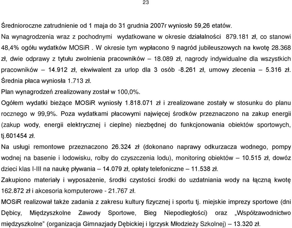 089 zł, nagrody indywidualne dla wszystkich pracowników 14.912 zł, ekwiwalent za urlop dla 3 osób -8.261 zł, umowy zlecenia 5.316 zł. Średnia płaca wyniosła 1.713 zł.