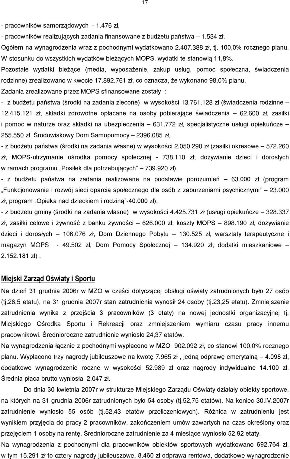 Pozostałe wydatki bieŝące (media, wyposaŝenie, zakup usług, pomoc społeczna, świadczenia rodzinne) zrealizowano w kwocie 17.892.761 zł, co oznacza, Ŝe wykonano 98,0% planu.